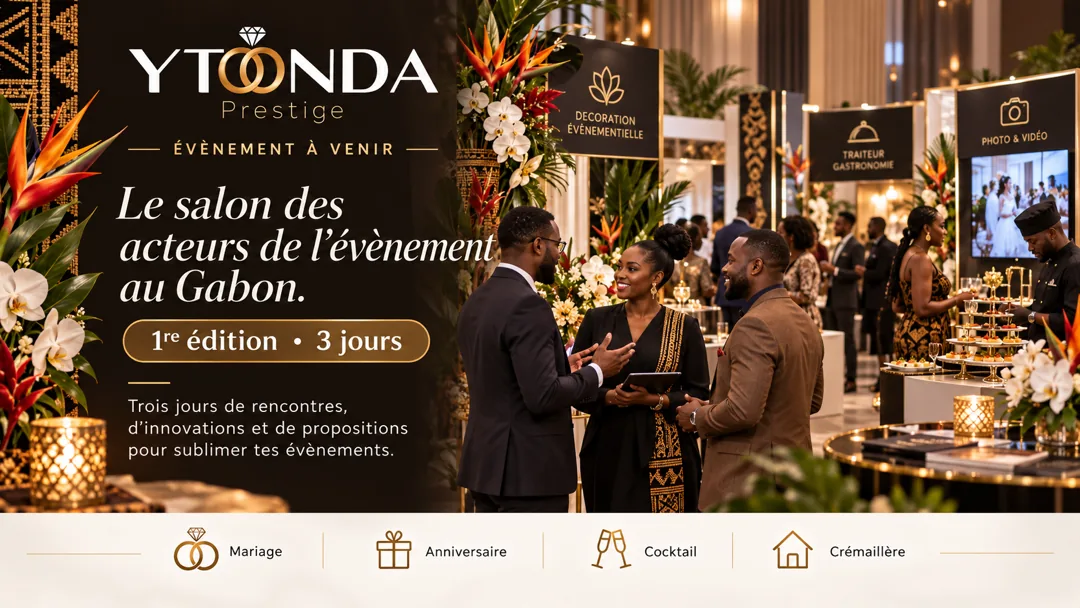YTONDA Prestige, salon des acteurs de l’évènement au Gabon : première édition, trois jours. Évènement à venir, dates non annoncées.
